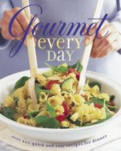 book cover of Gourmet Every Day: Over 200 Quick and Easy Recipes for Dinner by Gourmet Magazine Editors