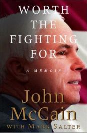 book cover of Worth the Fighting For by John McCain