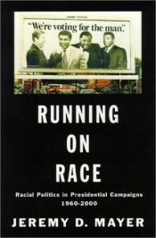 book cover of Running on Race: Racial Politics in Presidential Campaigns 1960-2000 by Jeremy D. Mayer