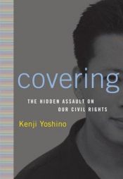 book cover of Covering: The Hidden Assault on Our Civil Rights by Kenji Yoshino
