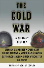 book cover of The Cold War: A Military History by Robert Cowley