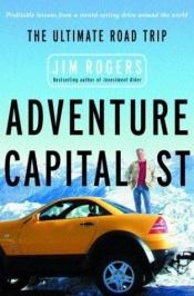 book cover of Adventure Capitalist : The Ultimate Road Trip by 吉姆·羅傑斯