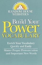 book cover of Random House Webster's build your power vocabulary by Random House