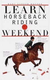 book cover of Learn Horseback Riding in a Weekend (Learn in a Weekend) by DK Publishing