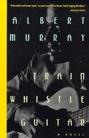 book cover of Train whistle guitar by Albert Murray