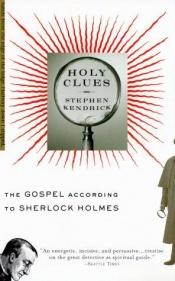 book cover of Holy Clues: The Gospel According to Sherlock Holmes by Stephen Kendrick