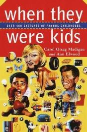 book cover of When They Were Kids: Over 400 Sketches of Famous Childhoods by Carol Orsag Madigan