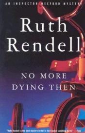 book cover of No More Dying Then by Ruth Rendell