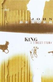 book cover of King: A Street Story by John Berger