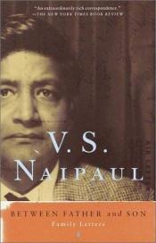 book cover of Between father and son. Family letters by Vidiadhar Naipaul