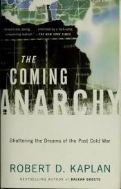 book cover of The coming anarchy: shattering the dreams of the post Cold War by Robert D. Kaplan