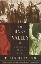 book cover of The Dark Valley - A Panorama of the 1930's by Piers Brendon