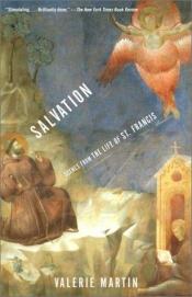 book cover of Salvation Scenes from the Life of St. Francis by Valerie Martin