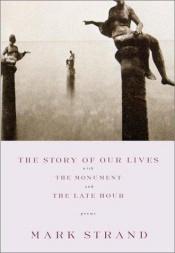 book cover of The story of our lives by Mark Strand