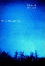 book cover of Wild gratitude by Edward Hirsch