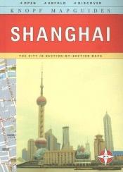 book cover of Knopf MapGuide: Shanghai (Open-Unfold-Discover Knopf Mapguides) by Knopf Guides