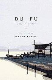 book cover of Du Fu : a life in poetry by Fu Du