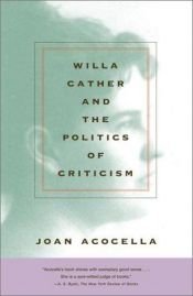 book cover of Willa Cather and the Politics of Criticism by Joan Acocella