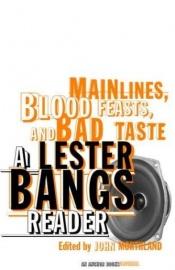 book cover of Main Lines, Blood Feasts, and Bad Taste: a Lester Bangs Reader by Лестер Бэнгс