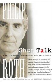 book cover of Shop Talk: A Writer and His Colleagues and Their Work by Филип Рот
