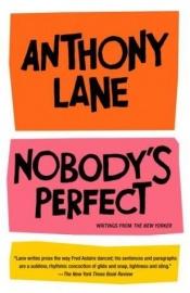 book cover of Nobody's Perfect : Writings from The New Yorker by Anthony Lane