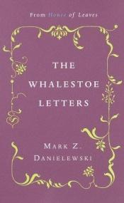 book cover of The Whalestoe Letters: from House of Leaves by Mark Z. Danielewski