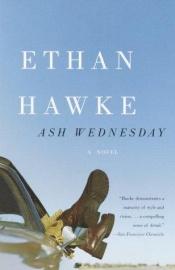 book cover of Ash Wednesday by Ethan Hawke