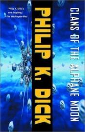 book cover of Alfa Ayının Kabileleri = Clans of the Alphane Moon by Philip K. Dick