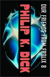 book cover of Nuestros Amigos de Frolik 8 by Philip K. Dick