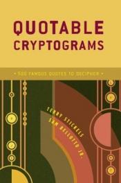 book cover of Quotable Cryptograms: 500 Famous Quotes to Decipher by Terry H. Stickels