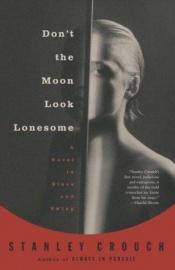 book cover of Don't the Moon Look Lonesome by Stanley Crouch
