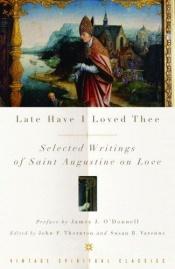 book cover of Late Have I Loved Thee: Selected Writings of Saint Augustine on Love by St. Augustine