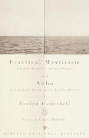 book cover of Practical mysticism : a little book for normal people and Abba: meditations based on the Lord's prayer by Evelyn Underhill