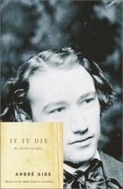 book cover of If It Die . . .: An Autobiography by アンドレ・ジッド