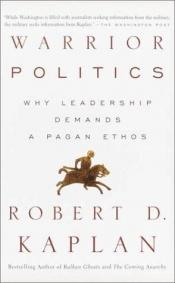 book cover of Warrior Politics: Why Leadership Requires a Pagan Ethos by Robert D. Kaplan