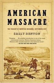 book cover of American massacre : the tragedy at Mountain Meadows, September 1857 by Sally Denton