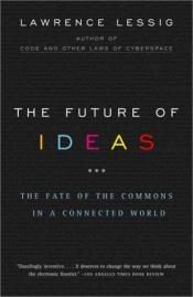 book cover of The Future of Ideas by 勞倫斯·雷席格
