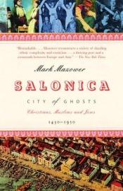 book cover of Salonica, city of ghosts : Christians, Muslims and Jews, 1430-1950 by Μαρκ Μαζάουερ