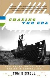book cover of Chasing the Sea : Lost Among the Ghosts of Empire in Central Asia (Vintage Departures) by Tom Bissell