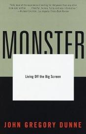 book cover of Monster: Living Off the Big Screen by John Gregory Dunne