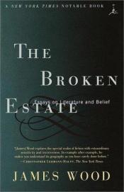 book cover of The Broken Estate: Essays on Literature and Belief (Modern Library Paperbacks) by James Wood