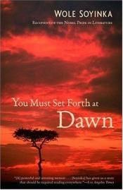 book cover of You Must Set Forth at Dawn: A Memoir by Wole Soyinka