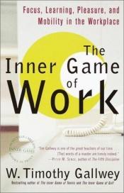 book cover of The Inner Game of Work by Timothy Gallwey