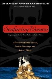 book cover of Seafaring women : adventures of pirate queens, female stowaways, and sailors' wives by David Cordingly