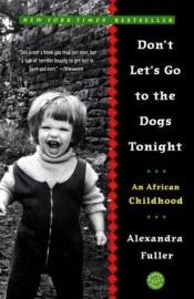 book cover of Don't Let's Go to the Dogs Tonight by Alexandra Fuller