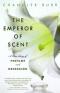 The Emperor Of Scent: A True Story Of Perfume & Obsession