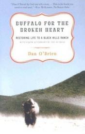 book cover of Buffalo for the Broken Heart: Restoring Life to a Black Hills Ranch by Dan O'Brien