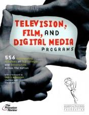 book cover of Television, Film, and Digital Media Programs: 556 Outstanding Programs at Top Colleges and Universities Across the Nation (College Admissions Guides) by Princeton Review