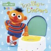 book cover of Too big for diapers : [featuring Jim Henson's Sesame Street muppets by Random House