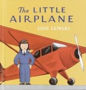 book cover of The Little Airplane (Lois Lenski Books) by Lois Lenski